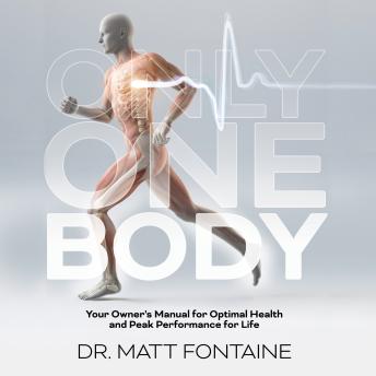 Only One Body: Your Owner’s Manual for Optimal Health and Peak Performance for Life