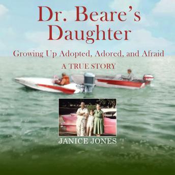 Dr. Beare's Daughter: Growing Up Adopted, Adored, and Afraid