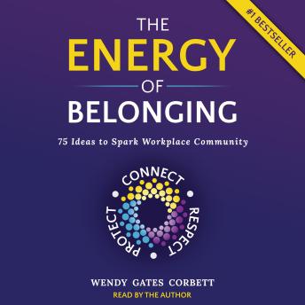 The Energy of Belonging: 75 Ideas to Spark Workplace Community