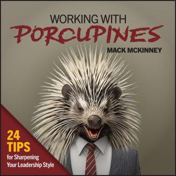 Working With Porcupines: 24 Ways to Sharpen Your Leadership Style