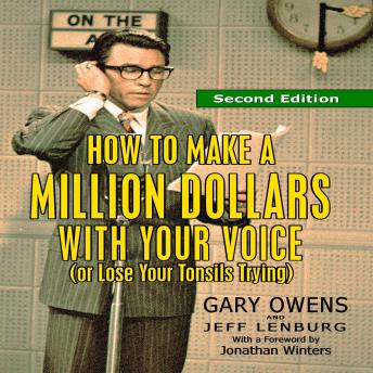 Download How to Make a Million Dollars With Your Voice (Or Lose Your Tonsils Trying), Second Edition by Gary Owens, Jeff Lenburg