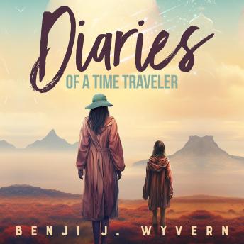 Download Diaries of a Time Traveler by Benji J. Wyvern