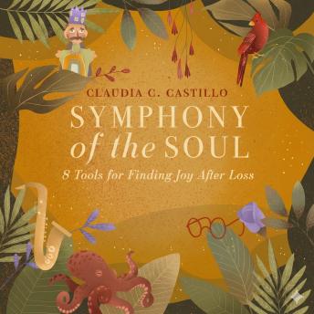 Symphony of the Soul: 8 Tools for Finding Joy After Loss