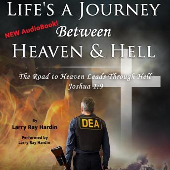 Life's A Journey Between Heaven & Hell: The Road to Heaven Leads Through Hell