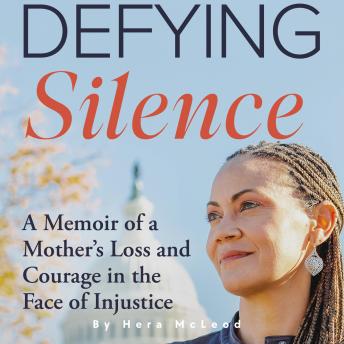 Download Defying Silence: A Memoir of a Mother's Loss and Courage in the Face of Injustice by Hera Mcleod