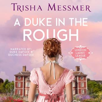 A Duke In The Rough: A Regency Era Romance
