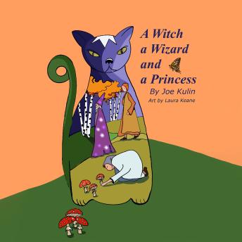 A Witch a Wizard and a Princess: A Magical Fable