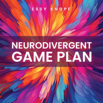 Neurodivergent Game Plan: Cheat Codes for Empowered Living