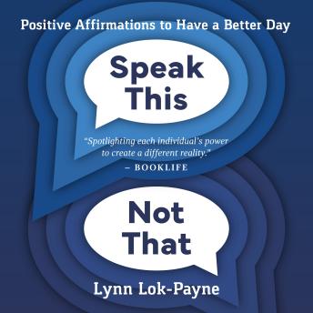 Speak This Not That: Positive Affirmations to Have a Better Day