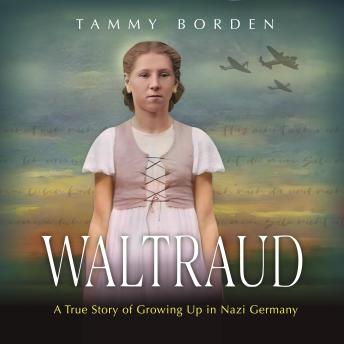 Waltraud: A True Story of Growing Up in Nazi Germany