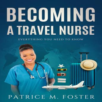 Becoming a Travel Nurse: Everything You need to Know
