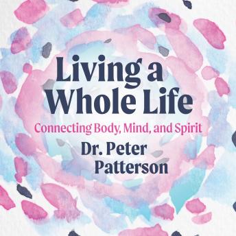 Living a Whole Life: Connecting Body, Mind, and Spirit