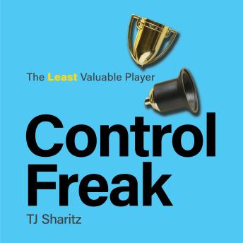 Control Freak - The Least Valuable Player: A dyslexic Type-A entrepreneurial Super Bowl winner winnable micromanager who surrendered it all to Jesus