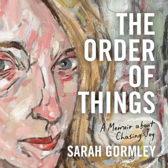 The Order of Things: A Memoir About Chasing Joy by Sarah Gormley