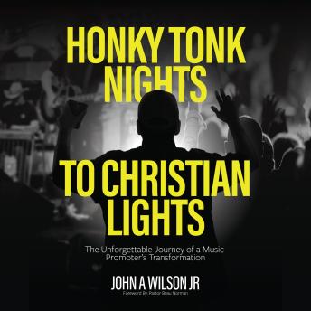 Honky Tonk Nights to Christian Lights: The Unforgettable Journey of a Music Promoter's Transformation