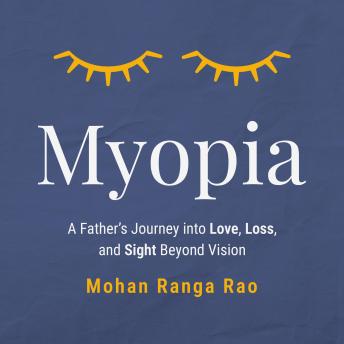 Myopia: A Father’s Journey into Love, Loss, and Sight Beyond Vision