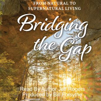 Bridging The Gap: From Natural to Supernatural Living