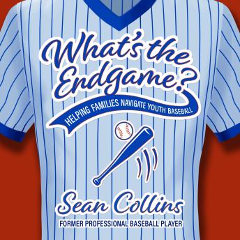 What's The Endgame?: Helping Families Navigate Youth Baseball