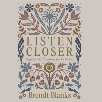 Listen Closer: Believing God's Truth Over the World's Lies