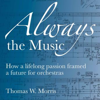 Always the Music: How a lifelong passion framed a future for orchestras