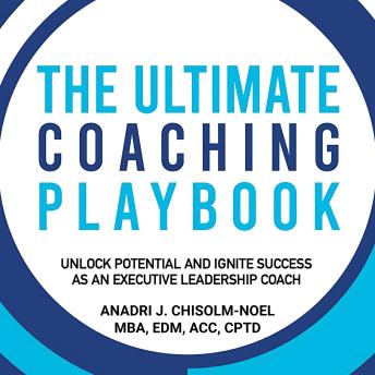 The Ultimate Coaching Playbook: Unlock Potential and Ignite Success as an Executive Leadership Coach