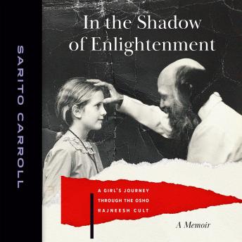 In the Shadow of Enlightenment: A Girl's Journey through the Osho Rajneesh Cult