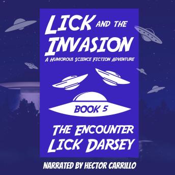 Lick and the Invasion: The Encounter (Book 5) (A Humorous Science Fiction Adventure)