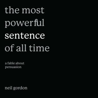 The Most Powerful Sentence of All Time: A Fable About Persuasion