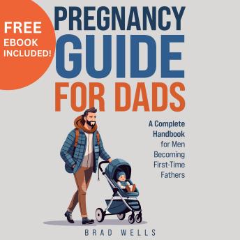 Pregnancy Guide for Dads: A Complete Handbook for Men Becoming First-Time Fathers