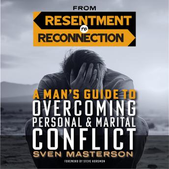 From Resentment to Reconnection: A Man’s Guide to Overcoming Personal and Marital Conflict