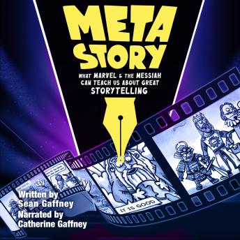 Meta Story: What Marvel & the Messiah Can Teach Us About Great Storytelling
