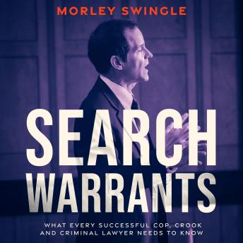 Search Warrants: What Every Successful Cop, Crook and Criminal Lawyer Needs to Know