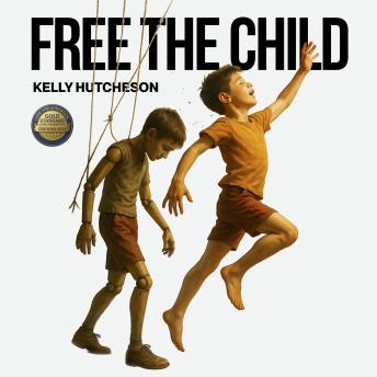 Free the Child: Free Your Kids from the Shackles of Protective Parenting to Forge Their Resilience and Dissolve Your Anxiety