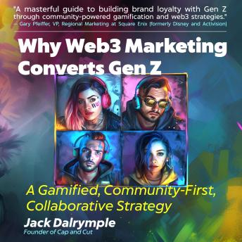 Why Web3 Marketing Converts Gen Z: A Gamified, Community-First, Collaborative Strategy