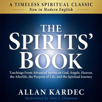 The Spirits' Book: Modern English Edition: Teachings From Advanced Spirits on God, Angels, Heaven, the Afterlife, the Purpose of Life, and the Spiritual Journey
