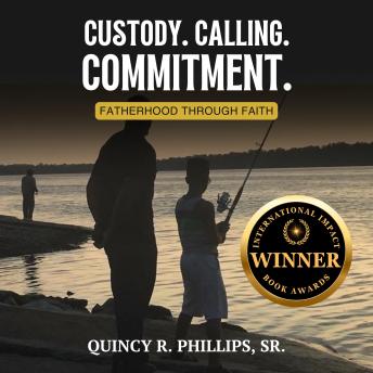 Custody. Calling. Commitment.: Fatherhood Through Faith