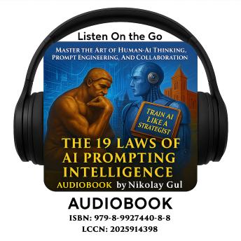 The 19 Laws of AI Prompting Intelligence: Master the Art of Human–AI Thinking, Prompt Engineering, and Collaboration