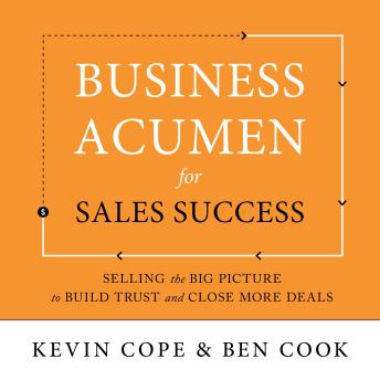 Business Acumen for Sales Success: Selling the Big Picture to Build Trust and Close More Deals