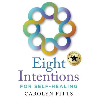 Eight Intentions for Self-Healing: A Practical Guide to Reclaiming Your Personal Power