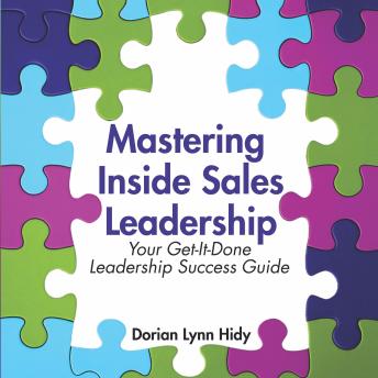 Mastering Inside Sales Leadership: Your Get-It-Done Leadership Success Guide