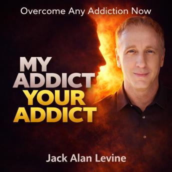 My Addict, Your Addict: A Faith-Based Guide to Overcoming Addiction, Breaking Destructive Habits, and Transforming Your Life