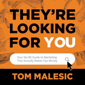 They're Looking For You: Your No-BS Guide to Marketing That Actually Makes You Money