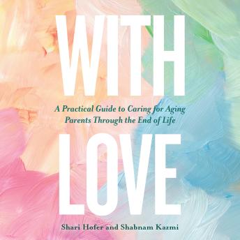 With Love: A Practical Guide to Caring for Aging Parents Through the End of Life