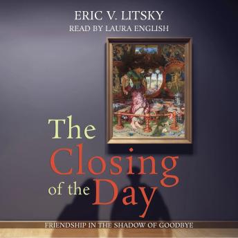 The Closing of the Day: Friendship in the Shadow of Goodbye