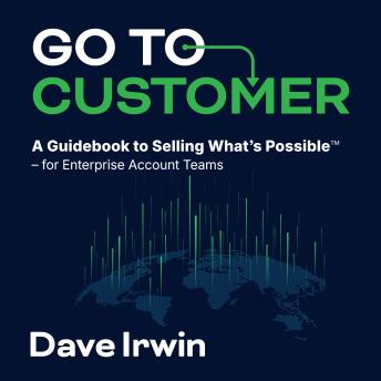 Go To Customer: A Guidebook to Selling What's Possible for Enterprise Account Teams