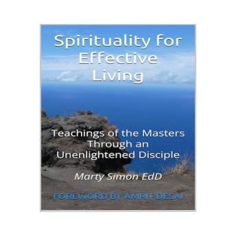 Spirituality for Effective Living: Teachings of the Masters Through an Unenlightened Disciple