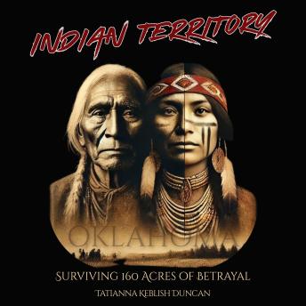 Indian Territory: Surviving 160 Acres of Betrayal