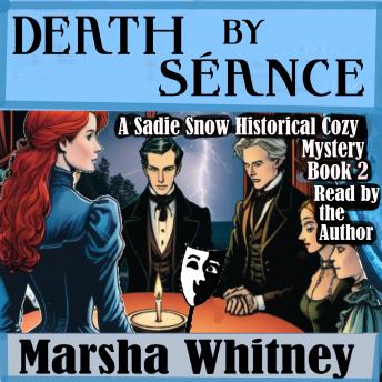 Death by Séance- Book 2 in the Sadie Snow Historical Cozy Mystery Series: Sadie Snow Historical Cozy Mystery Series of Victorian Era Clean, Cozy Reads-