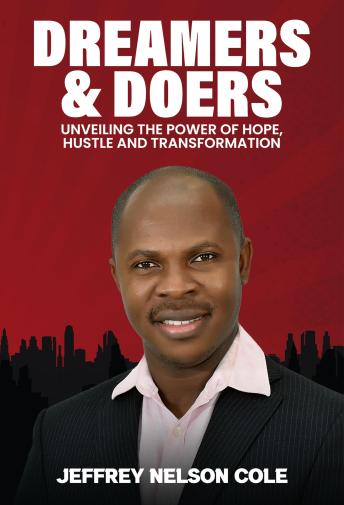 Dreamers & Doers:: Unveiling the Power of Hope, Hustle, and Transformation