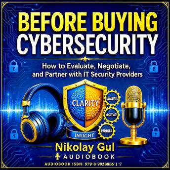 Before Buying Cybersecurity: How to Evaluate, Negotiate, and Partner with IT Security Providers